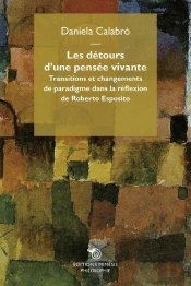 Les Détours D'Une Pensée Vivante ; Transitions Et Changements De Paradigme Dans La Réflexion De Roberto Esposito