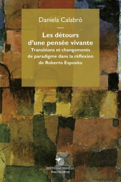 Bertrand.pt - Les Détours D'Une Pensée Vivante ; Transitions Et Changements De Paradigme Dans La Réflexion De Roberto Esposito