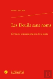 Les Deuils Sans Noms - Ecritures Contemporaines De La Perte