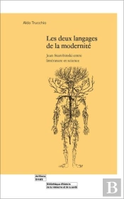 Les Deux Langages De La Modernité ; Jean Starobinski Entre Littérature Et Science