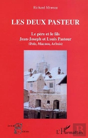 Les Deux Pasteur ; Le Pere Et Le Fils Jean-Joseph Et Louis Pasteur