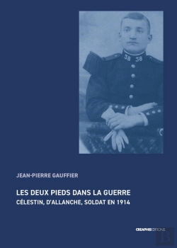 Bertrand.pt - Les Deux Pieds Dans La Guerre : Célestin, D'Allanche, Soldat En 1914