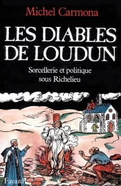 Les Diables De Loudun : Sorcellerie Et Politique Sous Richelieu