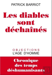 Les Diables Sont Déchaînés ; Chronique Des Temps Déshumanisants