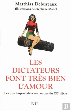 Bertrand.pt - Les Dictateurs Font Très Bien L'Amour ; Les Plus Improbables Rencontres Du Xx Siècle