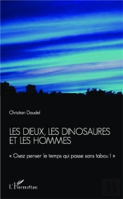 Les Dieux, Les Dinosaures Et Les Hommes ; Osez Penser Le Temps Qui Passe Sans Tabou !