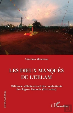 Bertrand.pt - Les Dieux Manqués De L'Eelam : Militance, Défaite Et Exil Des Combattants  Des Tigres Tamouls (Sri Lanka)