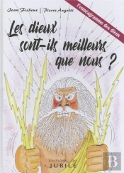 Les Dieux Sont-Ils Meilleurs Que Nous ?