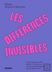 Les Différences Invisibles : Tdah, Douance Ou Hpl, Autisme... Vivre Avec Un Cerveau Neurodivergent, Ça Ressemble À Quoi ?