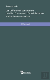 Les Différentes Conceptions Du Rôle D'Un Conseil D'Administration ; Analyse Théorique Et Pratique