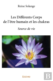Les Différents Corps De L'Être Humain Et Les Chakras : Source De Vie