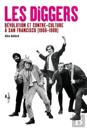 Les Diggers ; Révolution Et Contre-Culture À San Francisco (1966-1968)