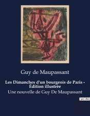 Les Dimanches D Un Bourgeois De Paris Edition Illustree - Une Nouvelle De Guy De Maupass