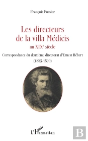 Les Directeurs De La Villa Médicis Au Xix Siècle ; Correspondance Du Directorat De Louis-Nicolas Cabat (1885-1890)