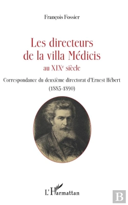 Bertrand.pt - Les Directeurs De La Villa Médicis Au Xix Siècle ; Correspondance Du Directorat De Louis-Nicolas Cabat (1885-1890)