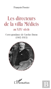 Les Directeurs De La Villa Medicis Au Xixe Siecle - Correspondance De Carolus-Duran (1905-1913)