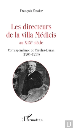 Bertrand.pt - Les Directeurs De La Villa Medicis Au Xixe Siecle - Correspondance De Carolus-Duran (1905-1913)