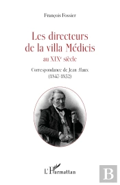 Les Directeurs De La Villa Médicis Au Xixè Siècle ; Correspondance Du Premier Directorat De Jean Alaus (1847-1852)