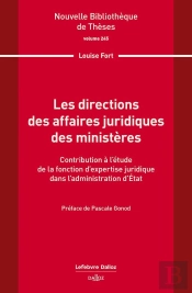 Les Directions Des Affaires Juridiques Des Ministères. Volume 245 - Contribution À L'Étude De La Fonction D'Expertise Juridique Dans L'Administration D'État