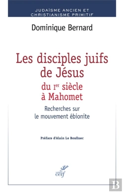 Bertrand.pt - Les Disciples Juifs De Jésus Du Ier Siècle À Mahomet ; Recherches Sur Le Mouvement Ébionite