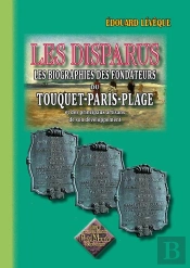Les Disparus ; Les Biographies Des Fondateurs Du Touquet-Paris-Plage