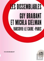 Les Dissemblables : Guy Braibant Et Michla Gielman, Varsovie-Le Caire-Paris