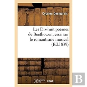 Les Dix-Huit Poemes De Beethowen, Essai Sur Le Romantisme Musical