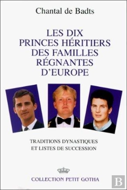 Bertrand.pt - Les Dix Princes Heritiers Des Familles Regnantes D'Europe ; Traditions Dynastiques Et Listes De Succession