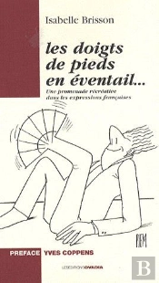 Les Doigts De Pieds En Éventail... Une Promenade Récréative Dans Les Expressions Françaises