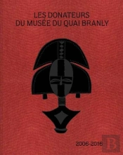 Les Donateurs Du Musee Du Quai Branly - 2006-2016