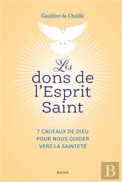 Les Dons De L'Esprit Saint : 7 Cadeaux De Dieu Pour Nous Guider Vers La Sainteté