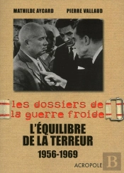 Les Dossiers De La Guerre Froide ; L'Équilibre De La Terreur 1956-1969