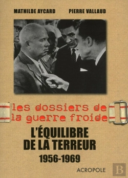 Bertrand.pt - Les Dossiers De La Guerre Froide ; L'Équilibre De La Terreur 1956-1969