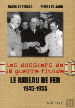 Bertrand.pt - Les Dossiers De La Guerre Froide T.3 ; Le Rideau De Fer 1945-1955