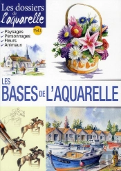 Les Dossiers De L'Aquarelle ; Les Bases De L'Aquarelle