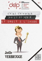 Les Dossiers Du Droit De La Photo - Volume 2 - Caricature Politique Et Droit A L'Image