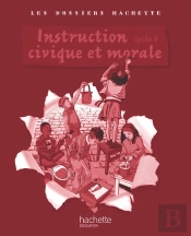 Les Dossiers Hachette; Instruction Civique Et Morale ; Cycle 3 ; Guide Pédagogique