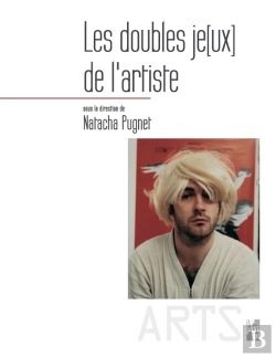 Bertrand.pt - Les Doubles Jeux De L'Artiste ; Identité, Fiction Et Représentation De Soi Dans Les Pratiques Contemporaines