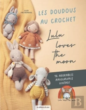 Les Doudous Au Crochet De Lulu Loves The Moon : Des Amigurumis Adorables De Style Vintage