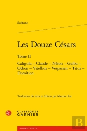 Les Douze Césars : Caligula - Claude - Néron - Galba - Othon - Vitellius - Vespasien - Titus - Domitien