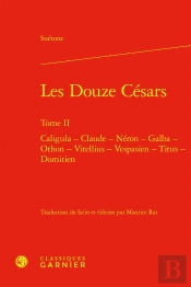 Les Douze Césars : Caligula - Claude - Néron - Galba - Othon - Vitellius - Vespasien - Titus - Domitien