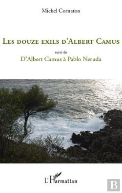 Bertrand.pt - Les Douze Exils D'Albert Camus ; Albert Camus À Pablo Neruda