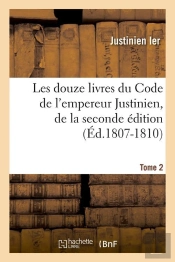 Les Douze Livres Du Code T.2 Edition 1807 1810