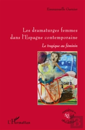 Les Dramaturges Femmes Dans L'Espagne Contemporaine ; Le Tragique Au Féminin
