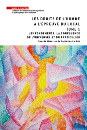 Les Droits De L'Homme À L'Épreuve Du Local Tome 1 ; Les Fondements, La Confluence De L'Universel Et Du Particulier