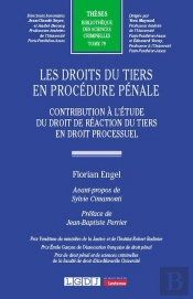 Les Droits Du Tiers En Procédure Pénale : Contribution À L'Étude Du Droit De Réaction Du Tiers En Droit Processuel