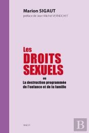 Les Droits Sexuels Ou La Destruction Programmée De L'Enfance Et De La Famille