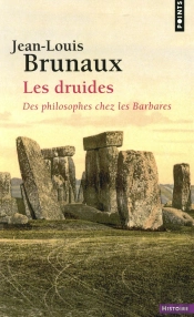 Les Druides ; Des Philosophes Chez Les Barbares