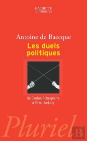 Les Duels Politiques ; De Danton-Robespierre À Royal-Sarkozy