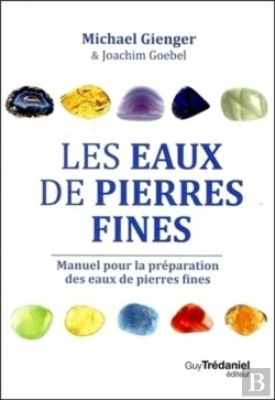 Bertrand.pt - Les Eaux De Pierres Fines ; Manuel Pour La Préparation Des Eaux De Pierres Fines